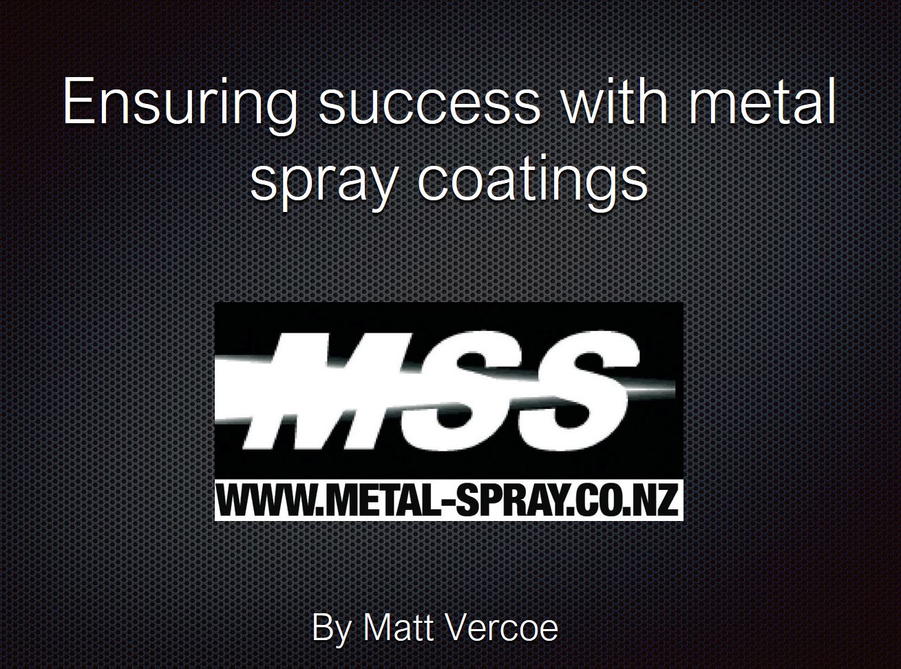 Video Ensuring Success with Metal Spray Coatings Matthew Vercoe